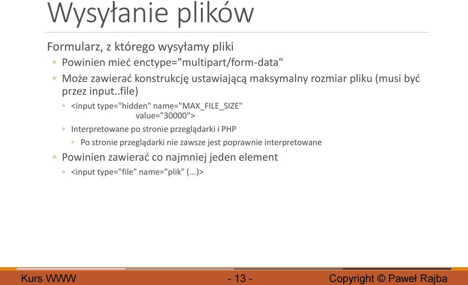 .file) <input type="hidden" name="max_file_size" value="30000"> Interpretowane po stronie przeglądarki i PHP