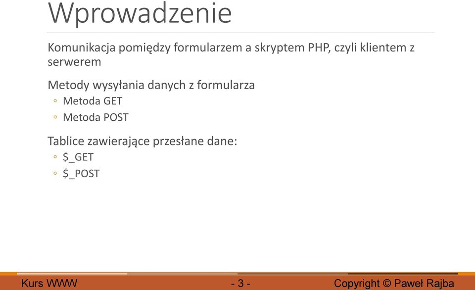 wysyłania danych z formularza Metoda GET Metoda