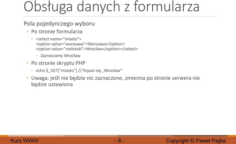 value="niebieski">wrocław</option></select> Zaznaczamy Wrocław Po stronie skryptu PHP echo