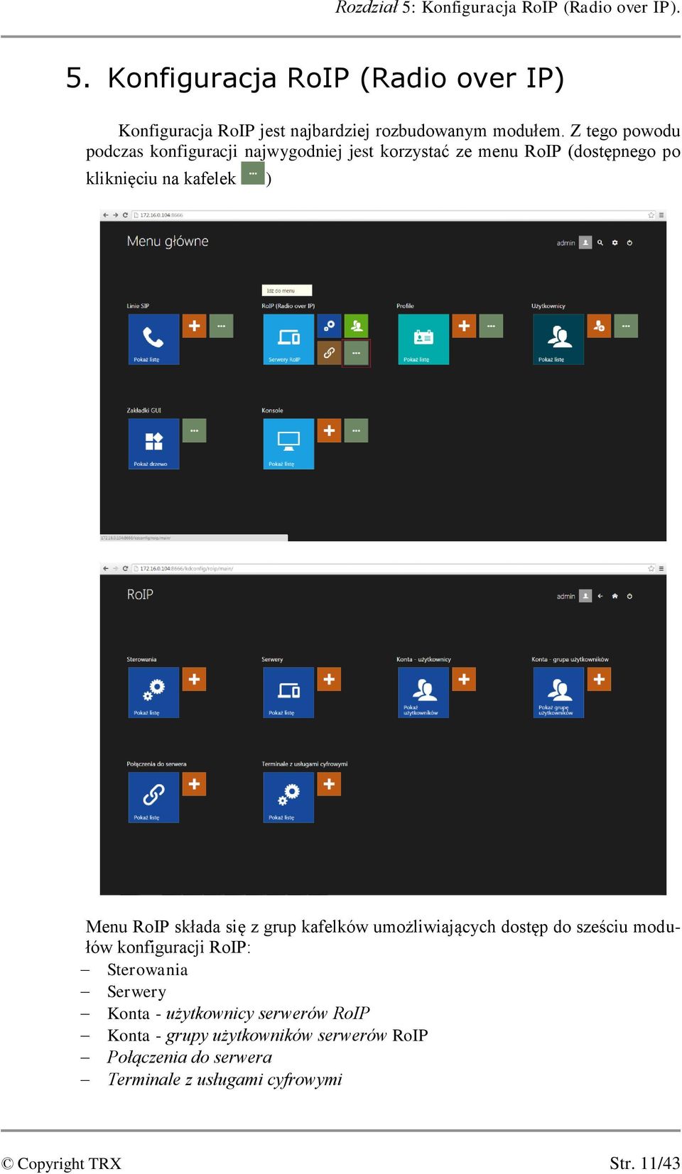 się z grup kafelków umożliwiających dostęp do sześciu modułów konfiguracji RoIP: Sterowania Serwery Konta - użytkownicy serwerów