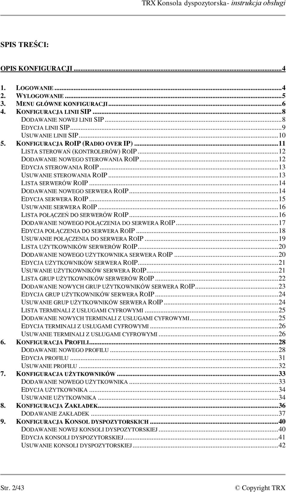 .. 12 EDYCJA STEROWANIA ROIP... 13 USUWANIE STEROWANIA ROIP... 13 LISTA SERWERÓW ROIP... 14 DODAWANIE NOWEGO SERWERA ROIP... 14 EDYCJA SERWERA ROIP... 15 USUWANIE SERWERA ROIP.