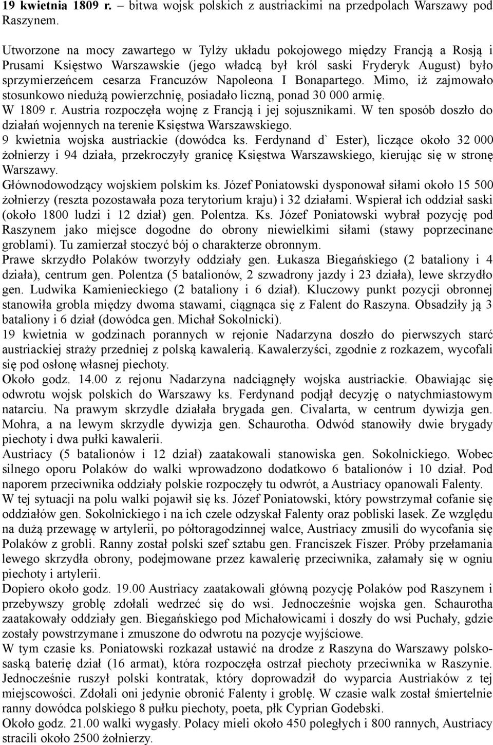 Napoleona I Bonapartego. Mimo, iż zajmowało stosunkowo niedużą powierzchnię, posiadało liczną, ponad 30 000 armię. W 1809 r. Austria rozpoczęła wojnę z Francją i jej sojusznikami.