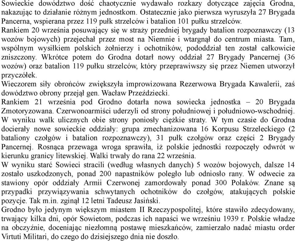 Rankiem 20 września posuwający się w straży przedniej brygady batalion rozpoznawczy (13 wozów bojowych) przejechał przez most na Niemnie i wtargnął do centrum miasta.