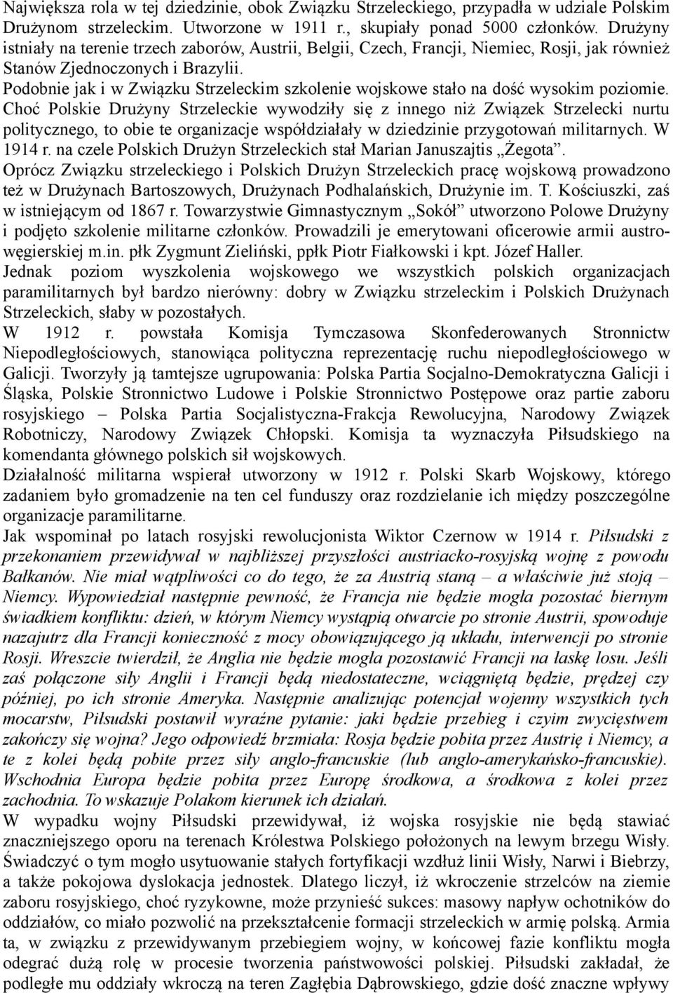 Podobnie jak i w Związku Strzeleckim szkolenie wojskowe stało na dość wysokim poziomie.