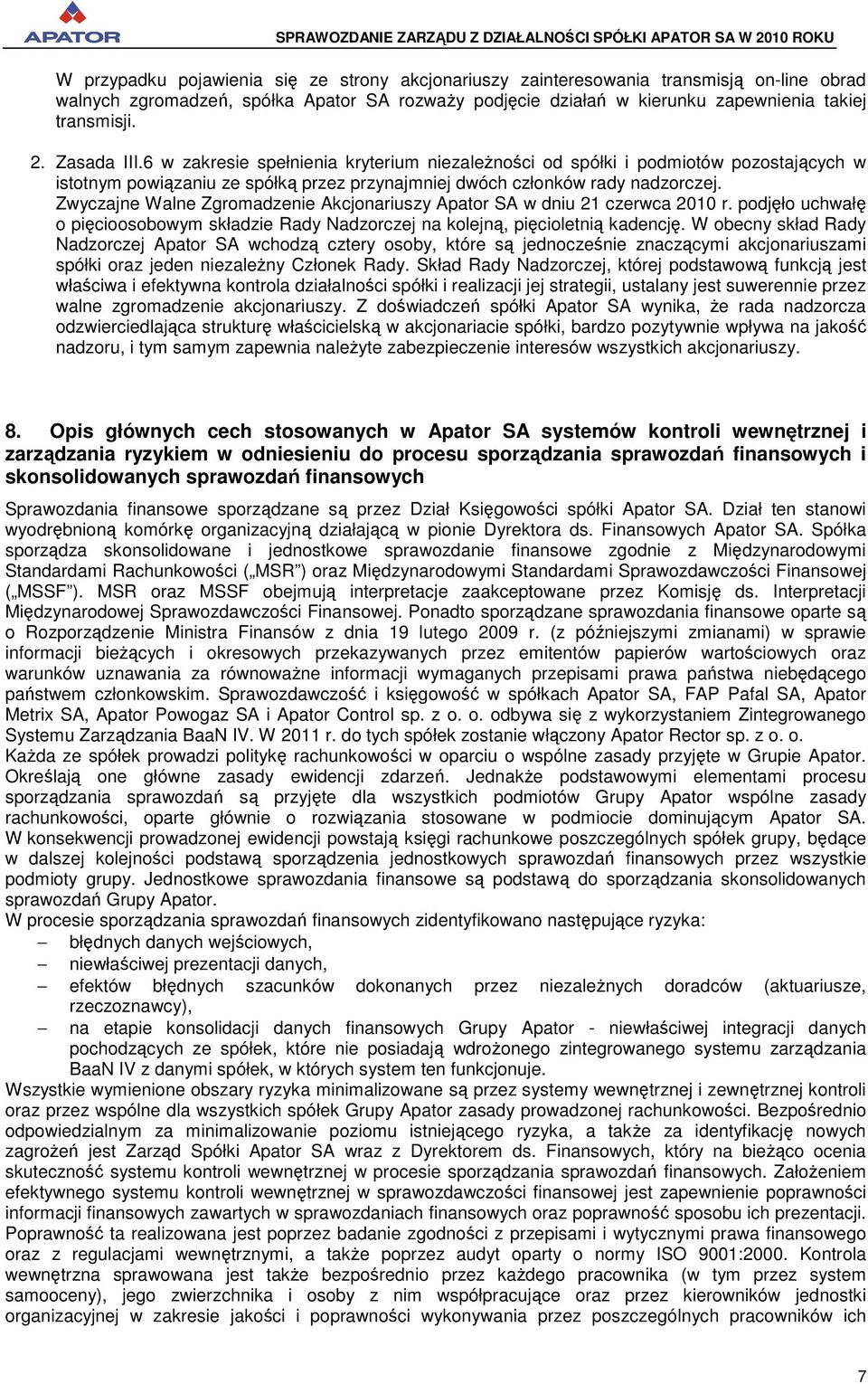 Zwyczajne Walne Zgromadzenie Akcjonariuszy Apator SA w dniu 21 czerwca 2010 r. podjęło uchwałę o pięcioosobowym składzie Rady Nadzorczej na kolejną, pięcioletnią kadencję.