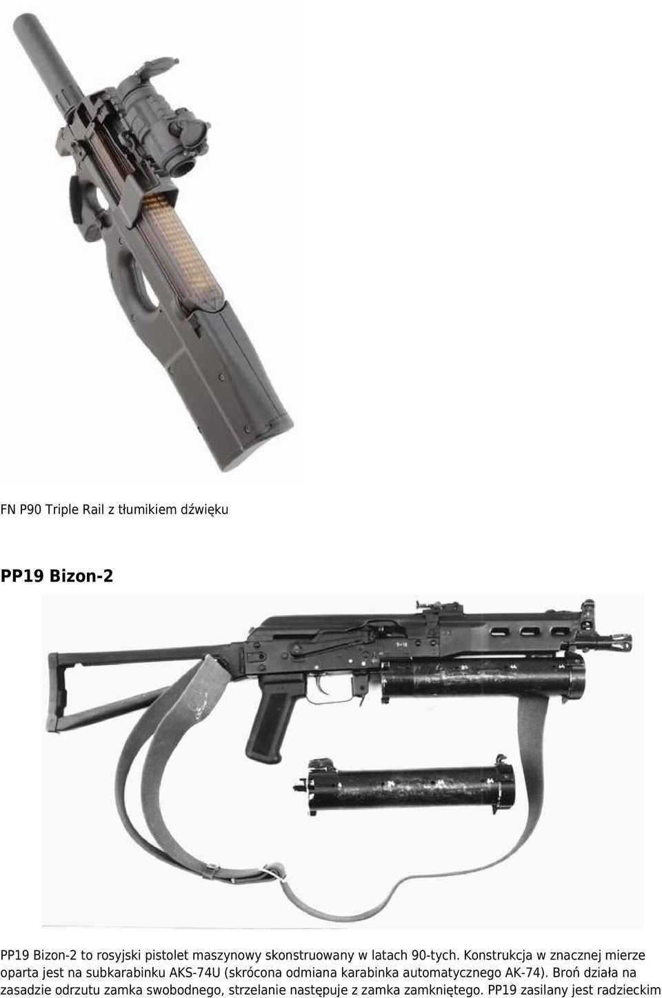 Konstrukcja w znacznej mierze oparta jest na subkarabinku AKS-74U (skrócona odmiana