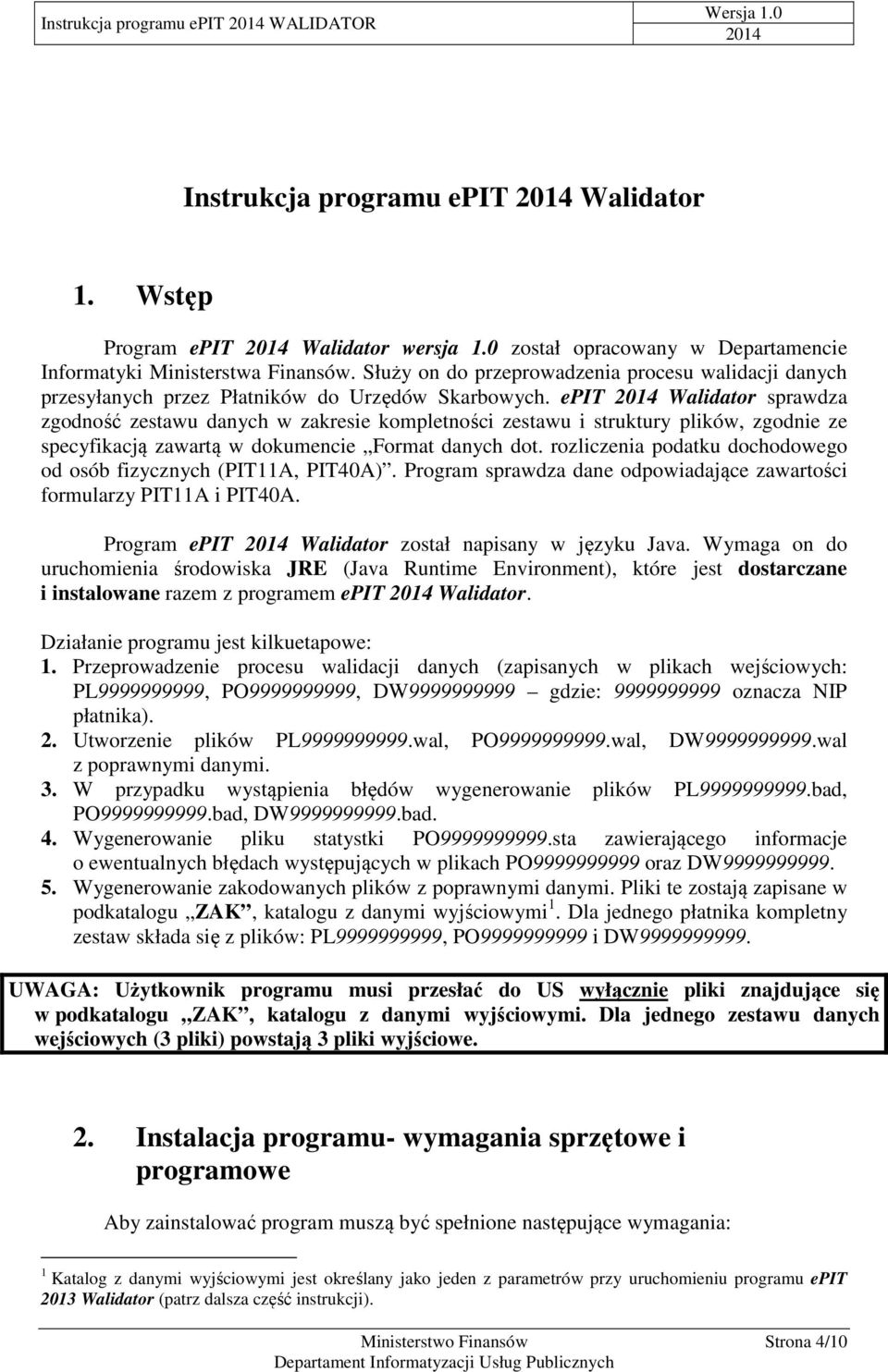 epit Walidator sprawdza zgodność zestawu danych w zakresie kompletności zestawu i struktury plików, zgodnie ze specyfikacją zawartą w dokumencie Format danych dot.