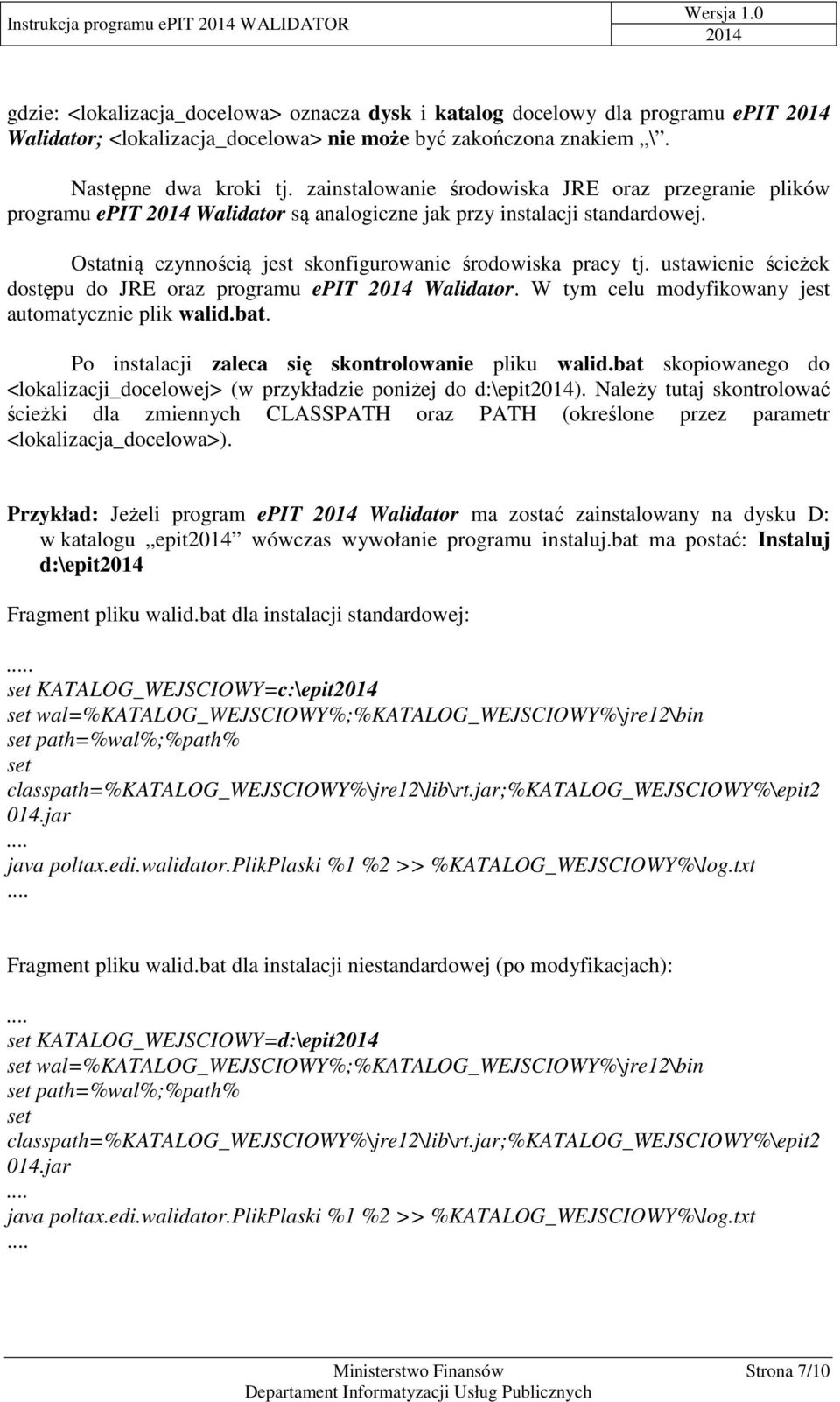 ustawienie ścieżek dostępu do JRE oraz programu epit Walidator. W tym celu modyfikowany jest automatycznie plik walid.bat. Po instalacji zaleca się skontrolowanie pliku walid.