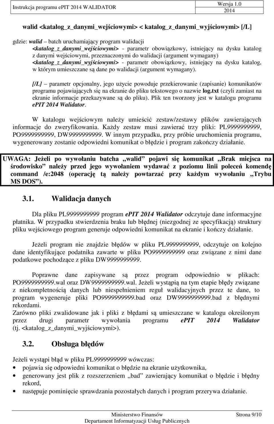 walidacji (argument wymagany). [/L] parametr opcjonalny, jego użycie powoduje przekierowanie (zapisanie) komunikatów programu pojawiających się na ekranie do pliku tekstowego o nazwie log.