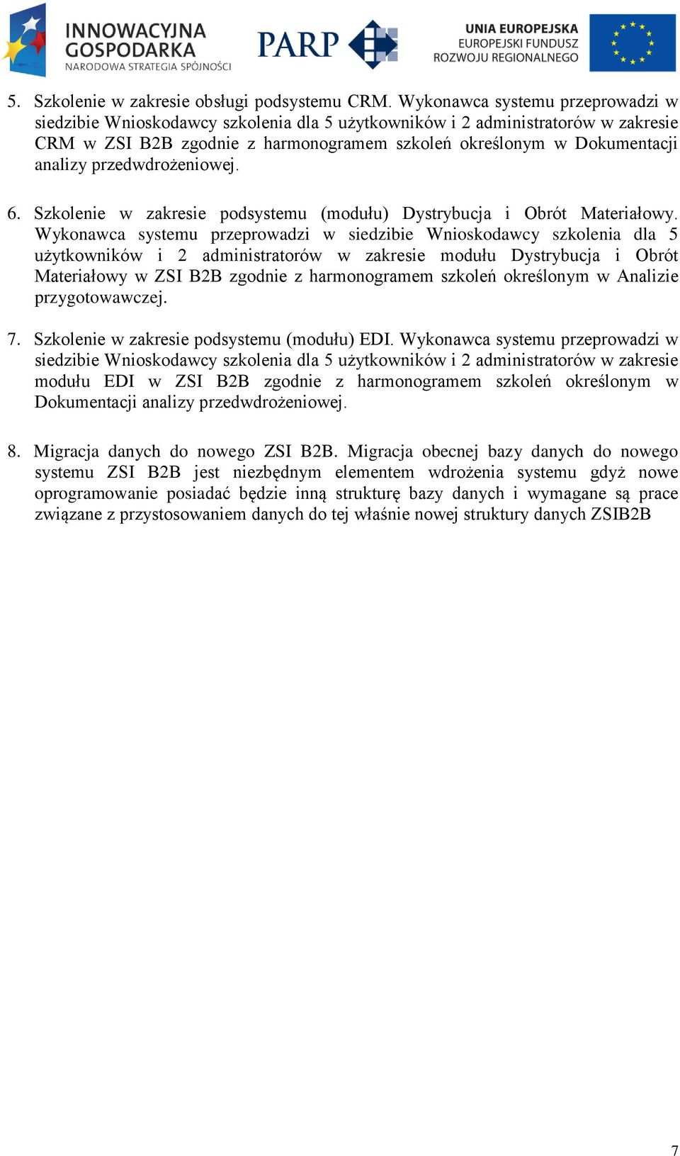 przedwdrożeniowej. 6. Szkolenie w zakresie podsystemu (modułu) Dystrybucja i Obrót Materiałowy.