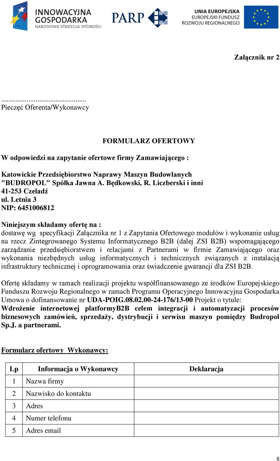 Letnia 3 NIP: 6451006812 Niniejszym składamy ofertę na : dostawę wg specyfikacji Załącznika nr 1 z Zapytania Ofertowego modułów i wykonanie usług na rzecz Zintegrowanego Systemu Informatycznego B2B