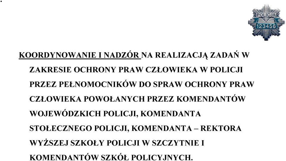 PRZEZ KOMENDANTÓW WOJEWÓDZKICH POLICJI, KOMENDANTA STOŁECZNEGO POLICJI,