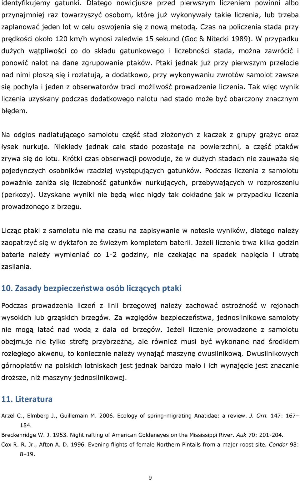 Czas na policzenia stada przy prędkości około 120 km/h wynosi zaledwie 15 sekund (Goc & Nitecki 1989).