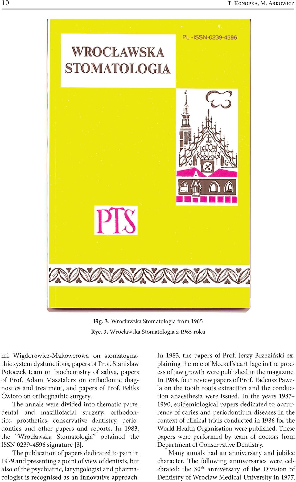 The annals were divided into thematic parts: dental and maxillofacial surgery, orthodontics, prosthetics, conservative dentistry, periodontics and other papers and reports.