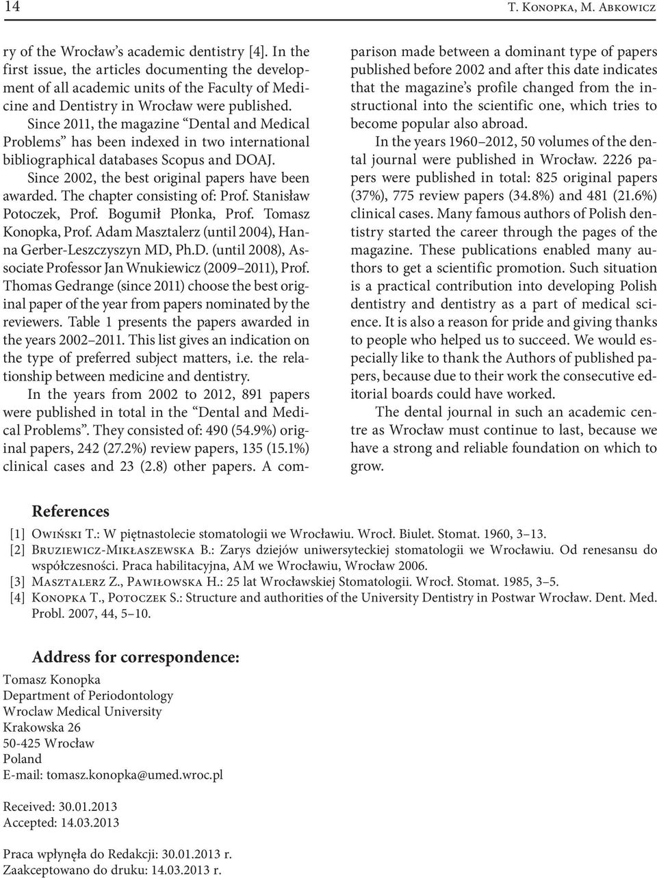 Since 2011, the magazine Dental and Medical Problems has been indexed in two international bibliographical databases Scopus and DOAJ. Since 2002, the best original papers have been awarded.