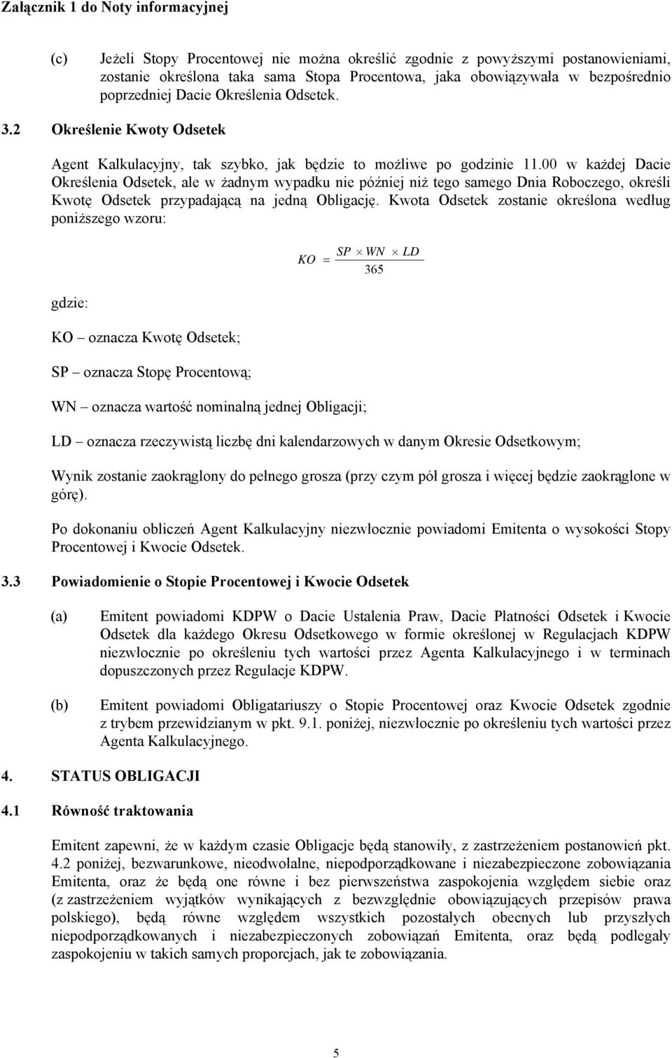 00 w każdej Dacie Określenia Odsetek, ale w żadnym wypadku nie później niż tego samego Dnia Roboczego, określi Kwotę Odsetek przypadającą na jedną Obligację.