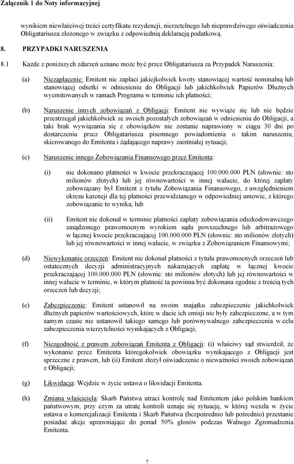 odsetki w odniesieniu do Obligacji lub jakichkolwiek Papierów Dłużnych wyemitowanych w ramach Programu w terminie ich płatności; Naruszenie innych zobowiązań z Obligacji: Emitent nie wywiąże się lub