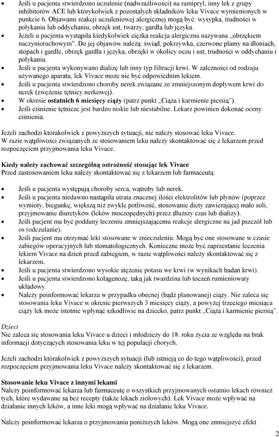 Jeżeli u pacjenta wystąpiła kiedykolwiek ciężka reakcja alergiczna nazywana obrzękiem naczynioruchowym.