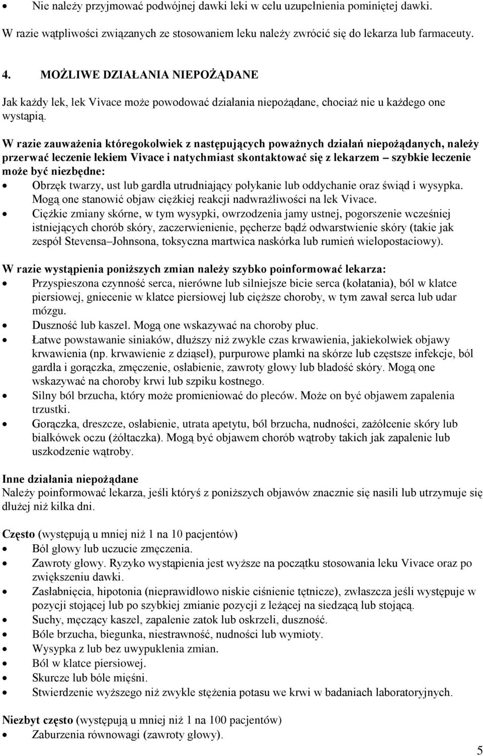 W razie zauważenia któregokolwiek z następujących poważnych działań niepożądanych, należy przerwać leczenie lekiem Vivace i natychmiast skontaktować się z lekarzem szybkie leczenie może być