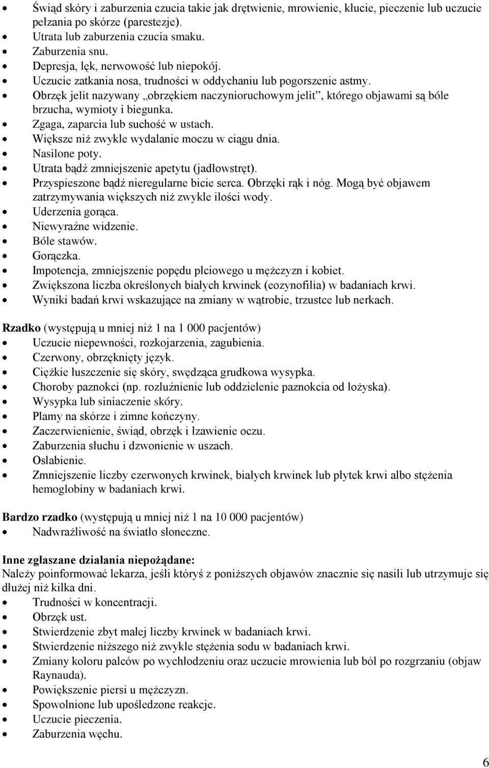 Obrzęk jelit nazywany obrzękiem naczynioruchowym jelit, którego objawami są bóle brzucha, wymioty i biegunka. Zgaga, zaparcia lub suchość w ustach. Większe niż zwykle wydalanie moczu w ciągu dnia.