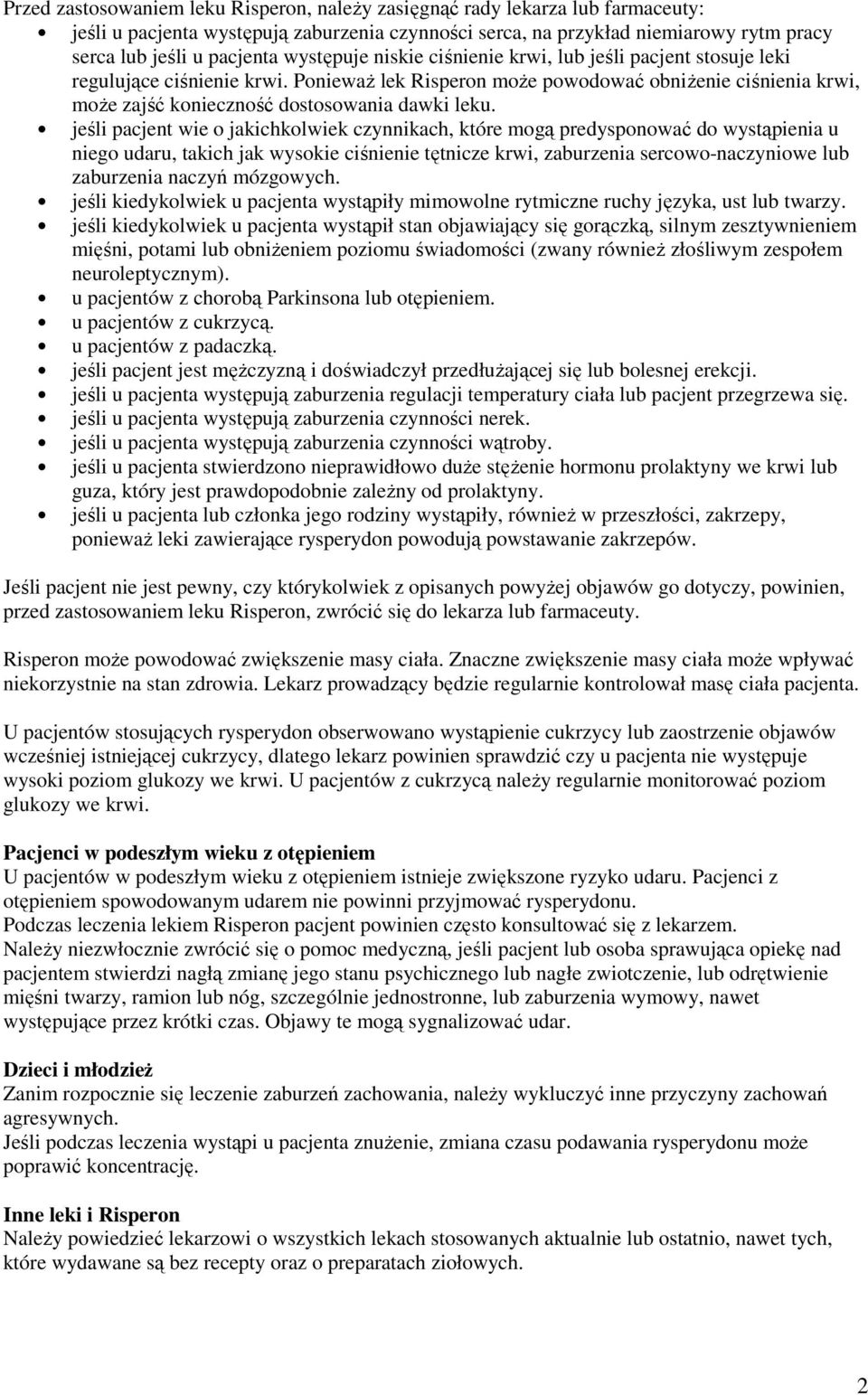 Ponieważ lek Risperon może powodować obniżenie ciśnienia krwi, może zajść konieczność dostosowania dawki leku.