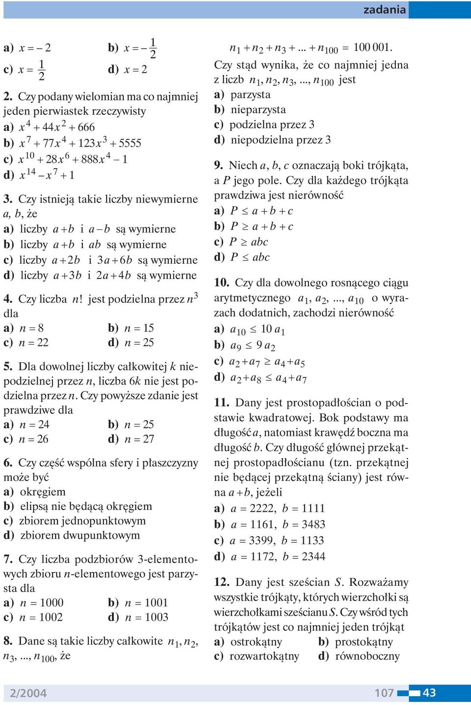 jest podziela przez 3 a) = 8 b) = 5 c) = d) = 5 5. Dla dowolej liczby całkowitej k iepodzielej przez, liczba 6k ie jest podziela przez. Czy powyższe zdaie jest prawdziwe a) = 4 b) = 5 c) = 6 d) = 7 6.