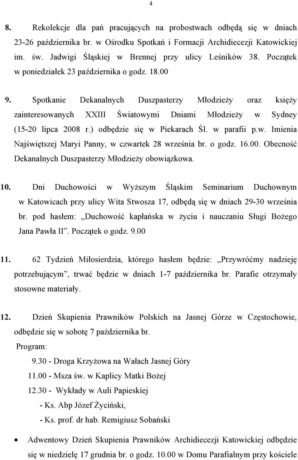 Spotkanie Dekanalnych Duszpasterzy Młodzieży oraz księży zainteresowanych XXIII Światowymi Dniami Młodzieży w Sydney (15-20 lipca 2008 r.) odbędzie się w Piekarach Śl. w parafii p.w. Imienia Najświętszej Maryi Panny, w czwartek 28 września br.