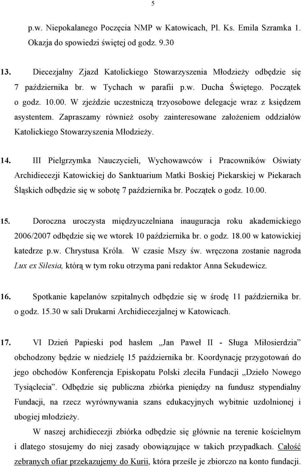 W zjeździe uczestniczą trzyosobowe delegacje wraz z księdzem asystentem. capraszamy również osoby zainteresowane założeniem oddziałów Katolickiego Stowarzyszenia Młodzieży. 14.