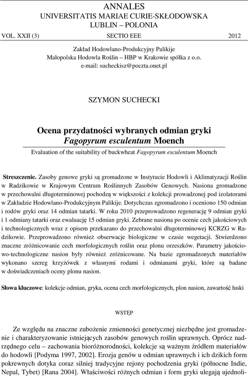 Zasoby genowe gryki są gromadzone w Instytucie Hodowli i Aklimatyzacji Roślin w Radzikowie w Krajowym Centrum Roślinnych Zasobów Genowych.