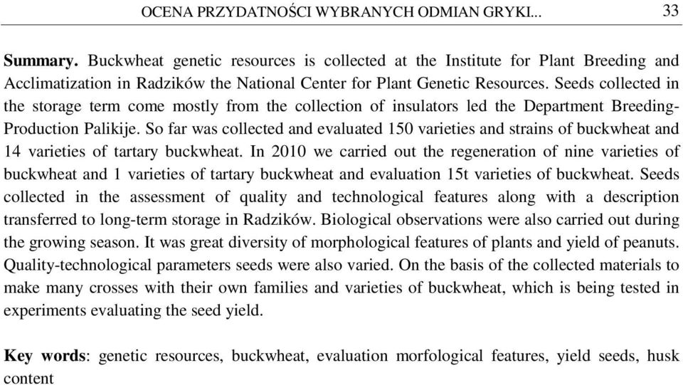 Seeds collected in the storage term come mostly from the collection of insulators led the Department Breeding- Production Palikije.