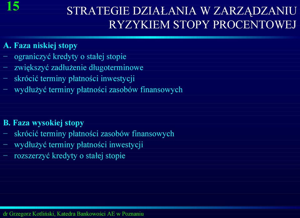 skrócić terminy płatności inwestycji wydłużyć terminy płatności zasobów finansowych B.