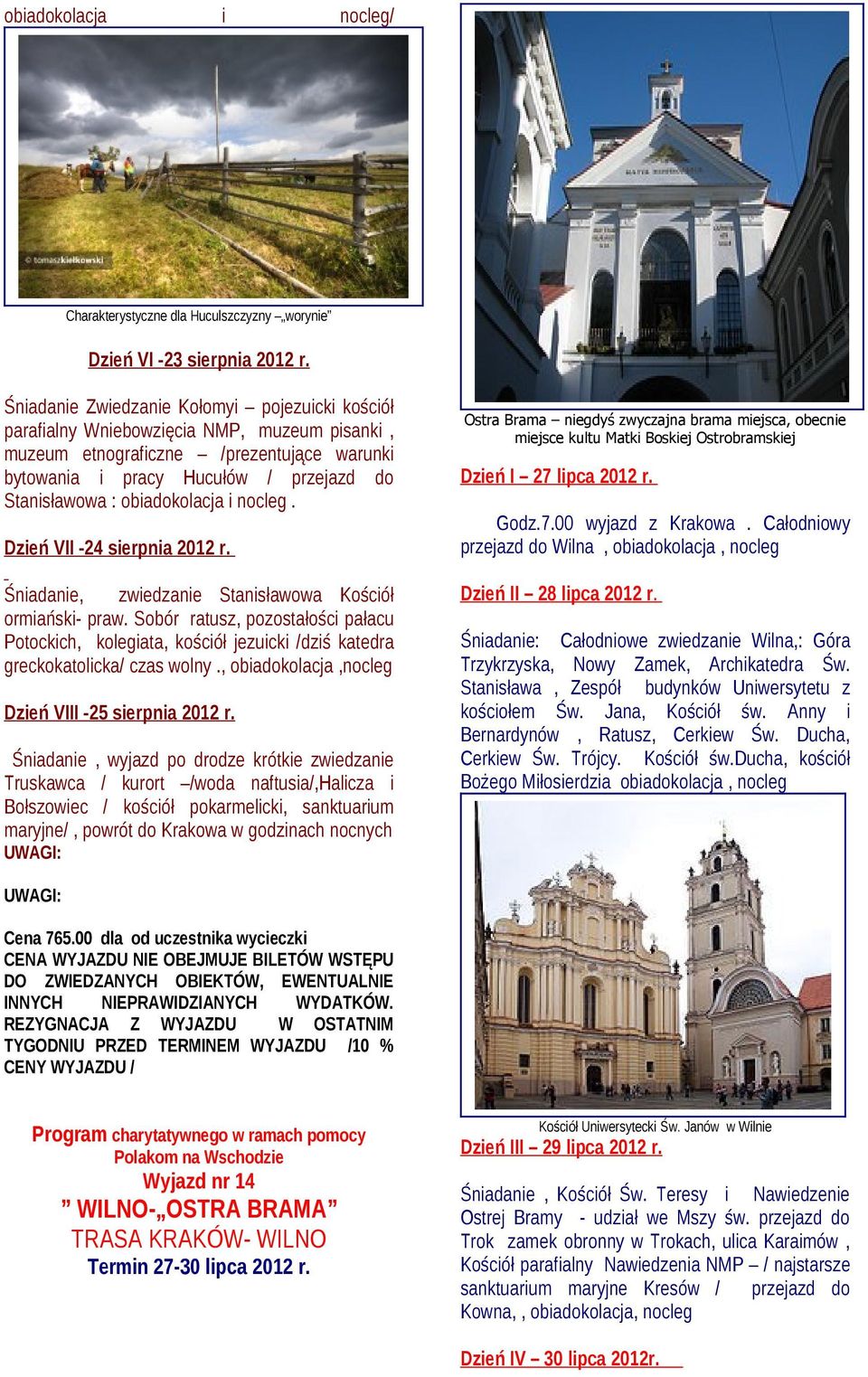 obiadokolacja i nocleg. Dzień VII -24 sierpnia 2012 r. Śniadanie, zwiedzanie Stanisławowa Kościół ormiański- praw.