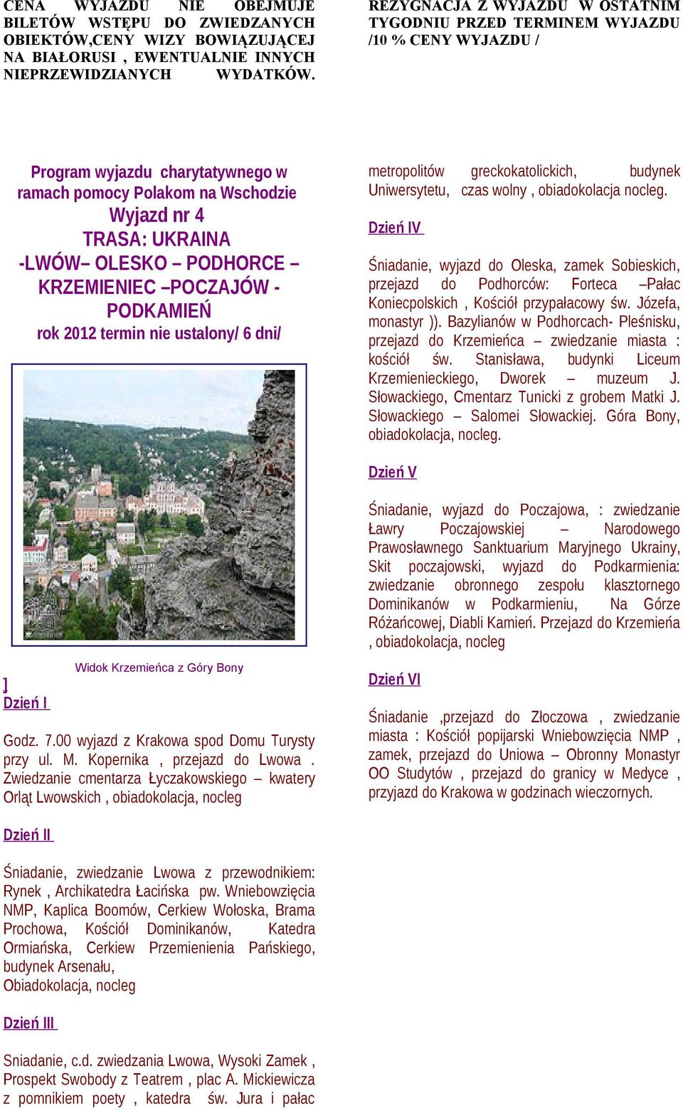 PODHORCE KRZEMIENIEC POCZAJÓW - PODKAMIEŃ rok 2012 termin nie ustalony/ 6 dni/ metropolitów greckokatolickich, budynek Uniwersytetu, czas wolny, obiadokolacja nocleg.