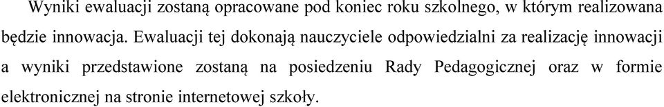 Ewaluacji tej dokonają nauczyciele odpowiedzialni za realizację innowacji a