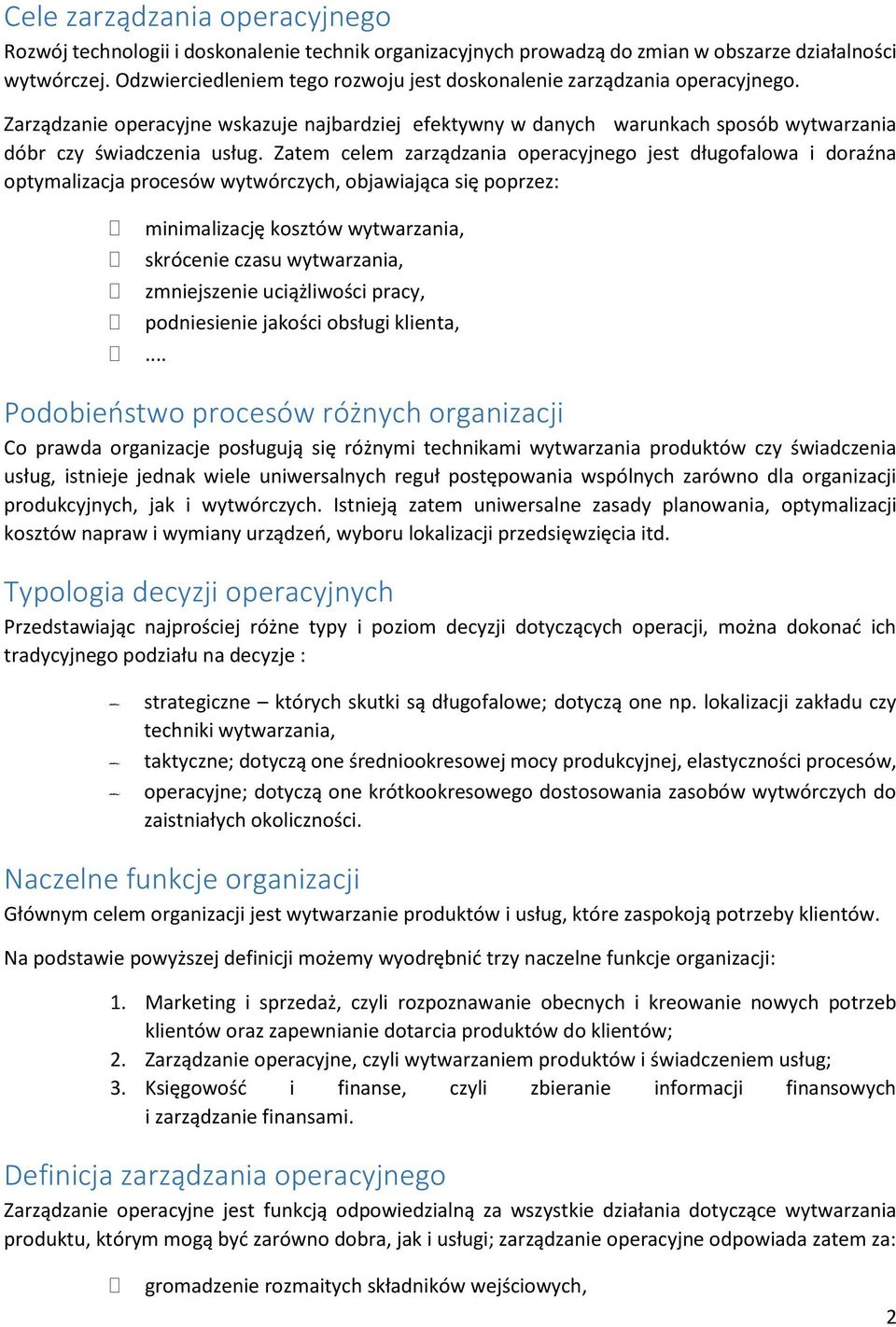 Zatem celem zarządzania operacyjnego jest długofalowa i doraźna optymalizacja procesów wytwórczych, objawiająca się poprzez:.