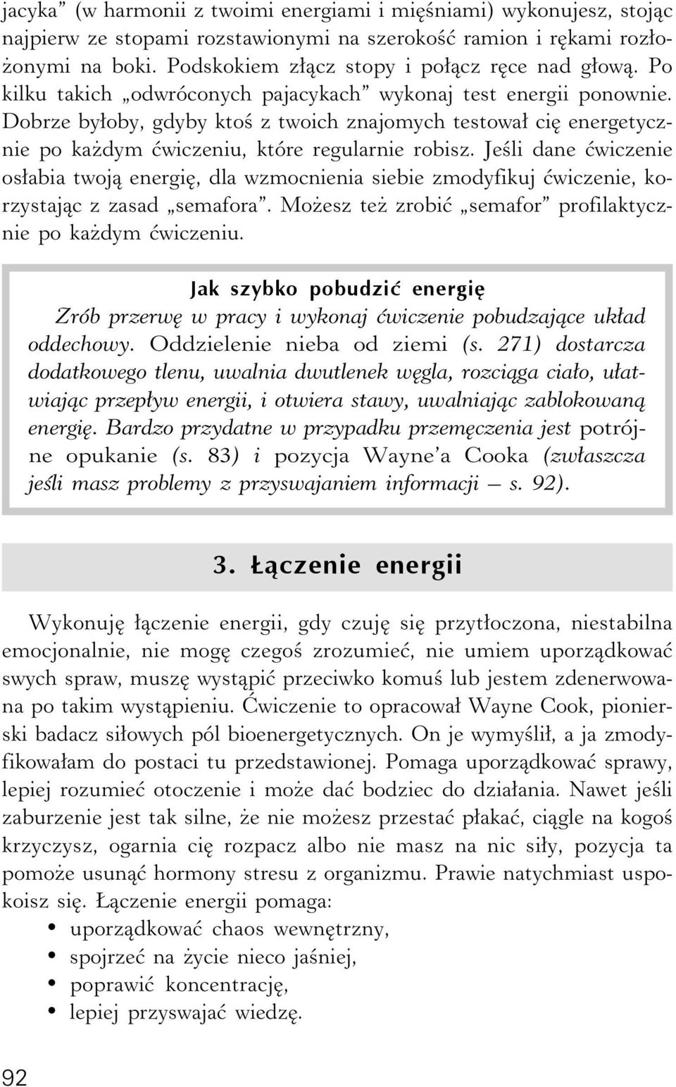 Dobrze byłoby, gdyby ktoś z twoich znajomych testował cię energetycznie po każdym ćwiczeniu, które regularnie robisz.