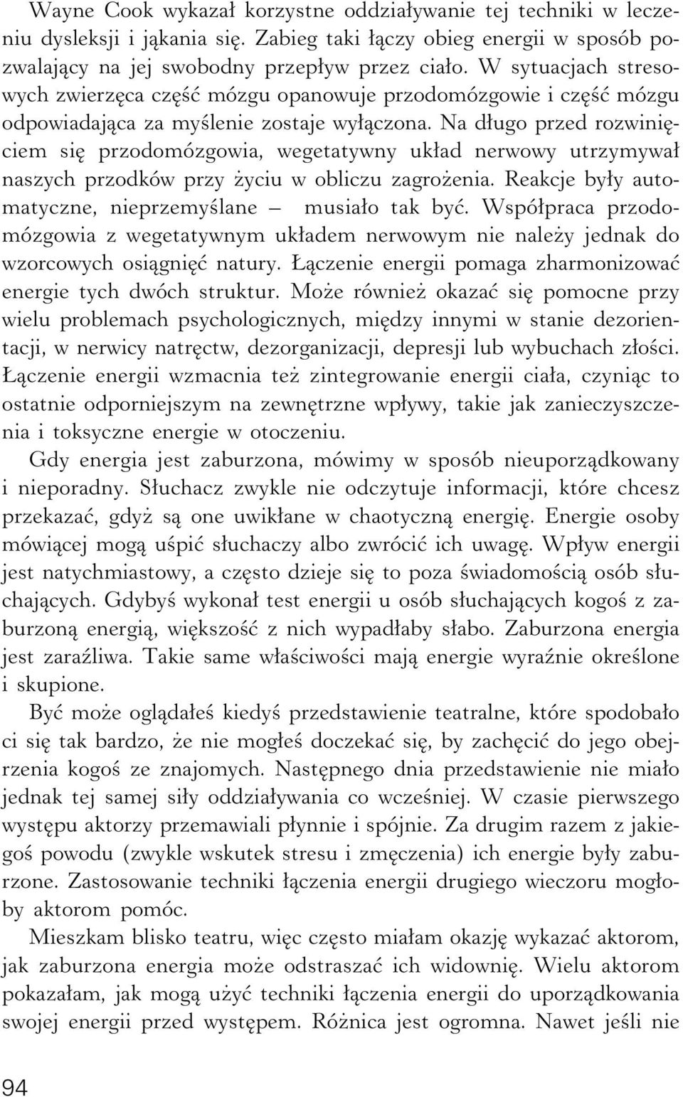 Na długo przed rozwinięciem się przodomózgowia, wegetatywny układ nerwowy utrzymywał naszych przodków przy życiu w obliczu zagrożenia. Reakcje były automatyczne, nieprzemyślane musiało tak być.