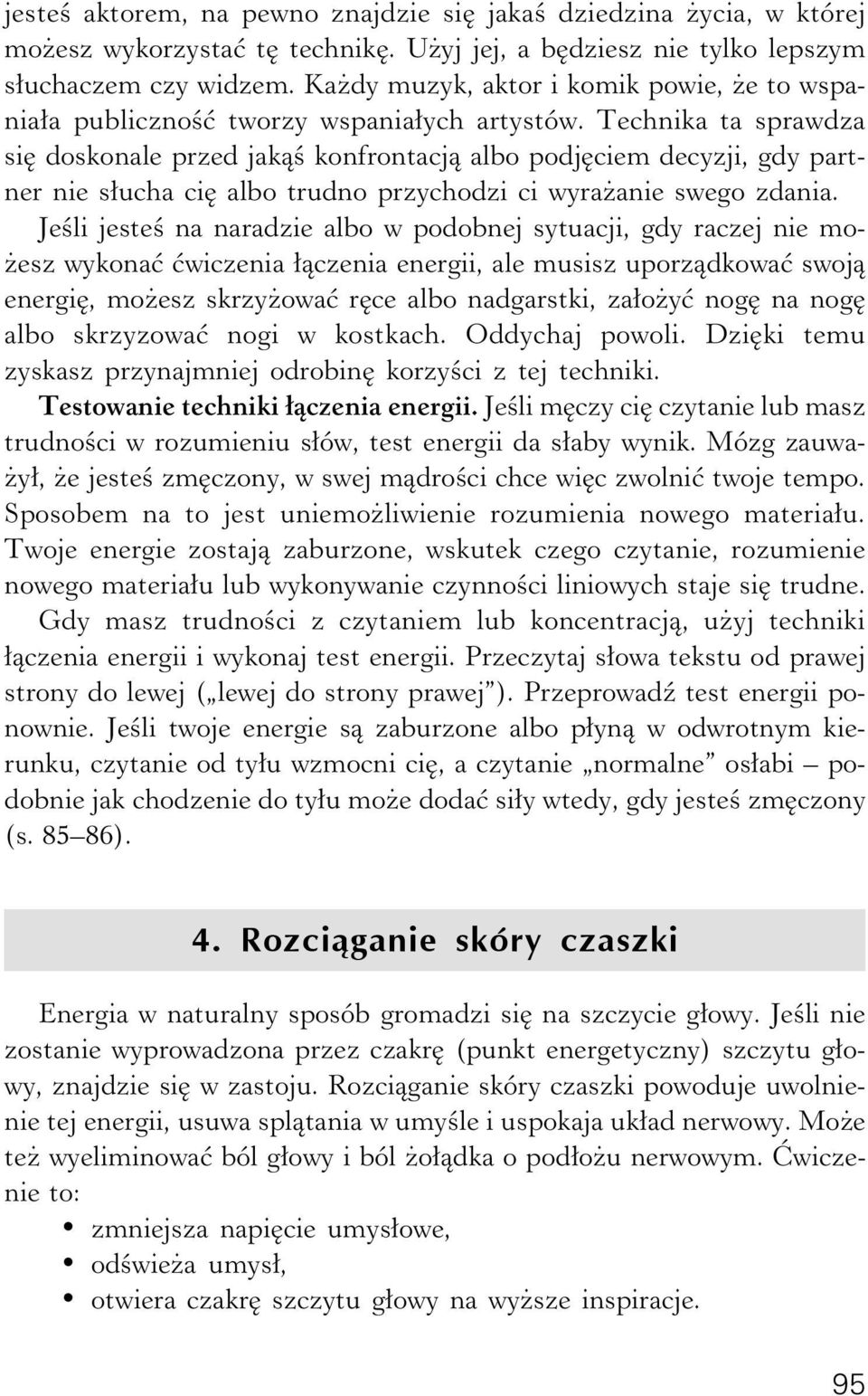 Technika ta sprawdza się doskonale przed jakąś konfrontacją albo podjęciem decyzji, gdy partner nie słucha cię albo trudno przychodzi ci wyrażanie swego zdania.