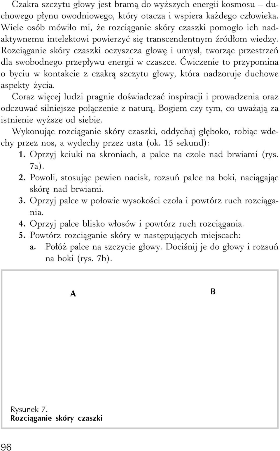 Rozciąganie skóry czaszki oczyszcza głowę i umysł, tworząc przestrzeń dla swobodnego przepływu energii w czaszce.