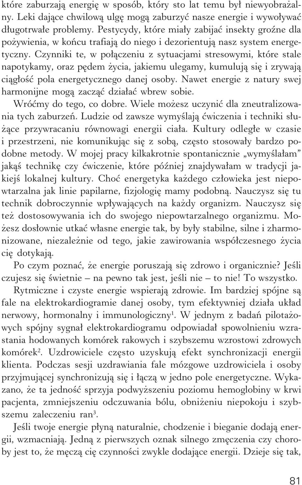 Czynniki te, w połączeniu z sytuacjami stresowymi, które stale napotykamy, oraz pędem życia, jakiemu ulegamy, kumulują się i zrywają ciągłość pola energetycznego danej osoby.