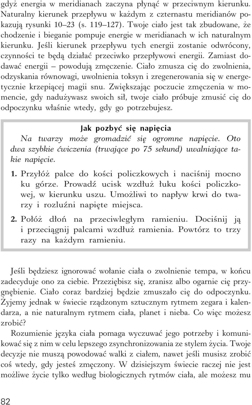 Jeśli kierunek przepływu tych energii zostanie odwrócony, czynności te będą działać przeciwko przepływowi energii. Zamiast dodawać energii powodują zmęczenie.