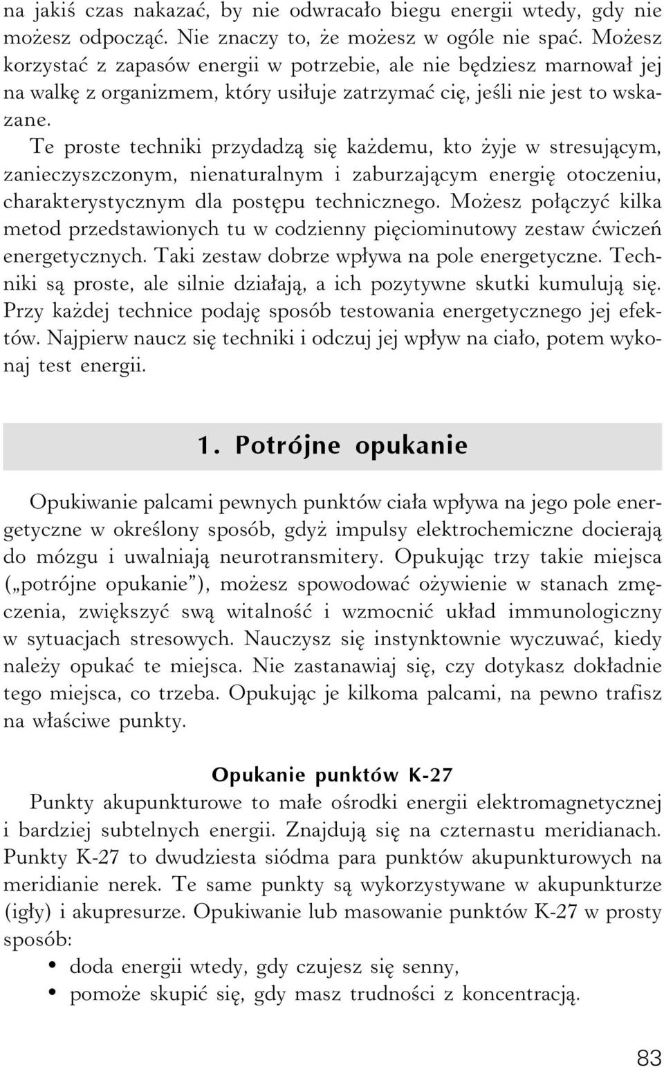 Te proste techniki przydadzą się każdemu, kto żyje w stresującym, zanieczyszczonym, nienaturalnym i zaburzającym energię otoczeniu, charakterystycznym dla postępu technicznego.