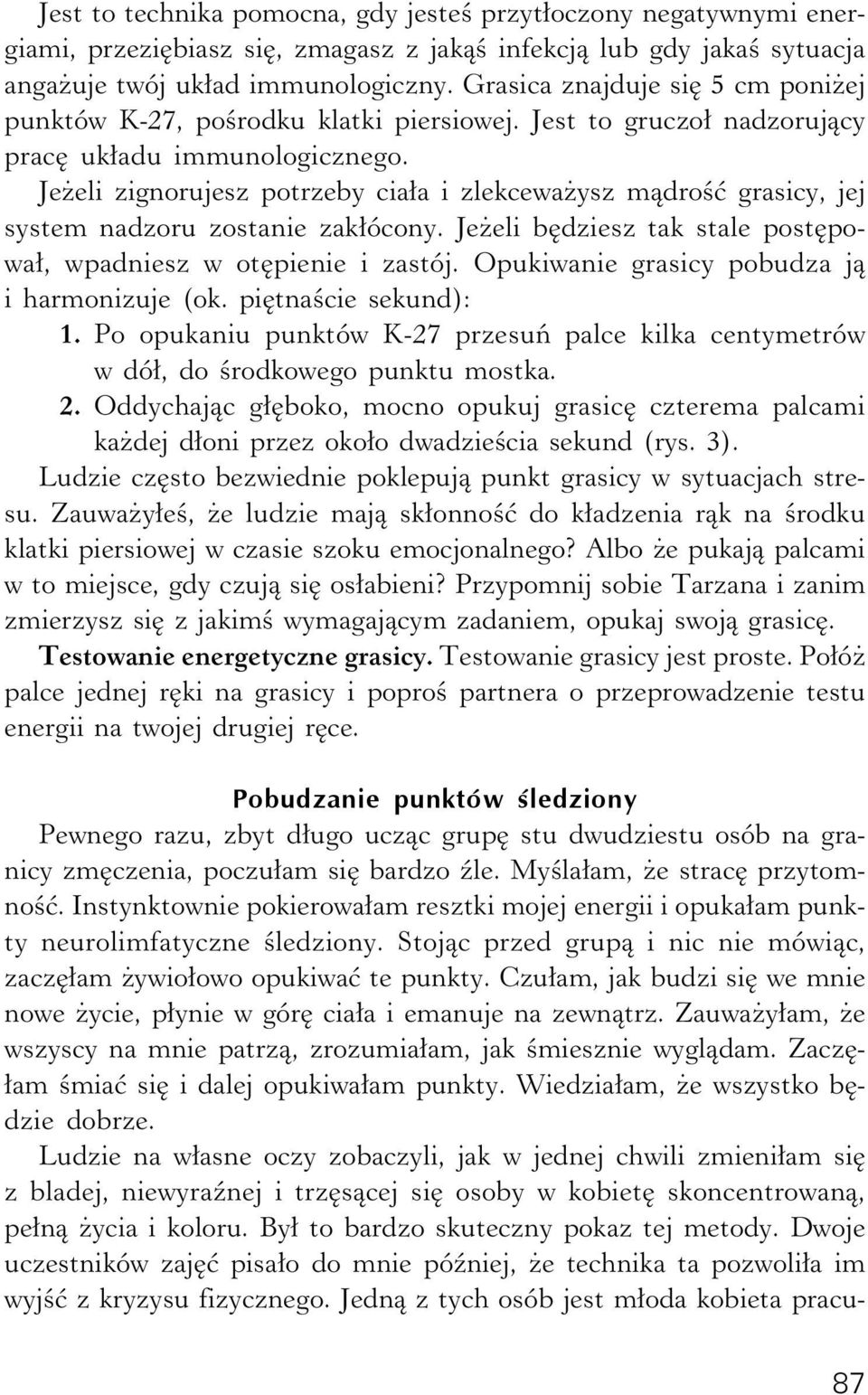 Jeżeli zignorujesz potrzeby ciała i zlekceważysz mądrość grasicy, jej system nadzoru zostanie zakłócony. Jeżeli będziesz tak stale postępował, wpadniesz w otępienie i zastój.