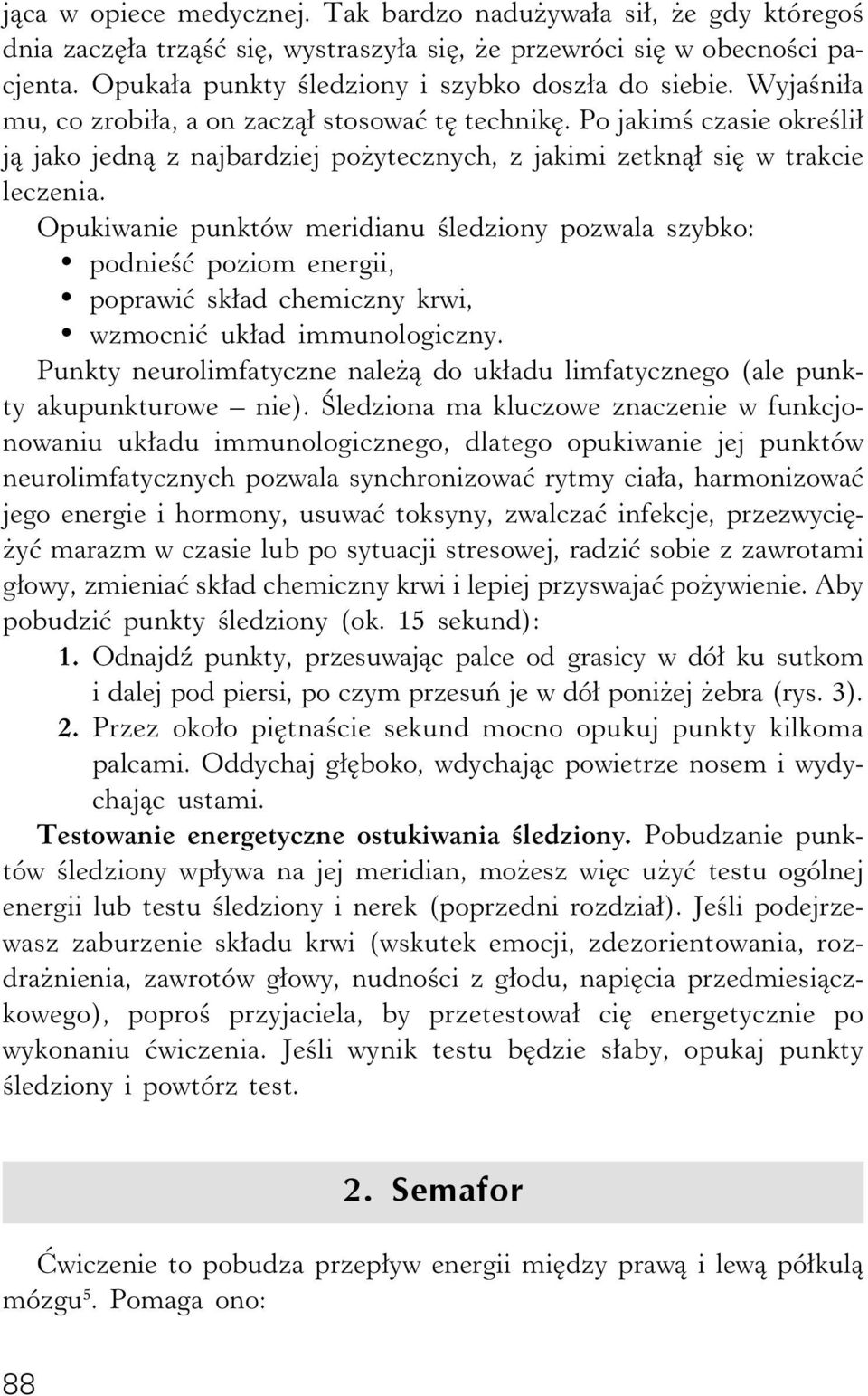 Opukiwanie punktów meridianu śledziony pozwala szybko: podnieść poziom energii, poprawić skład chemiczny krwi, wzmocnić układ immunologiczny.