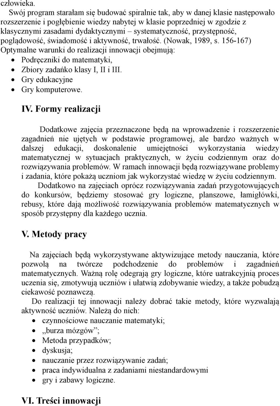 systematyczność, przystępność, poglądowość, świadomość i aktywność, trwałość. (Nowak, 1989, s.