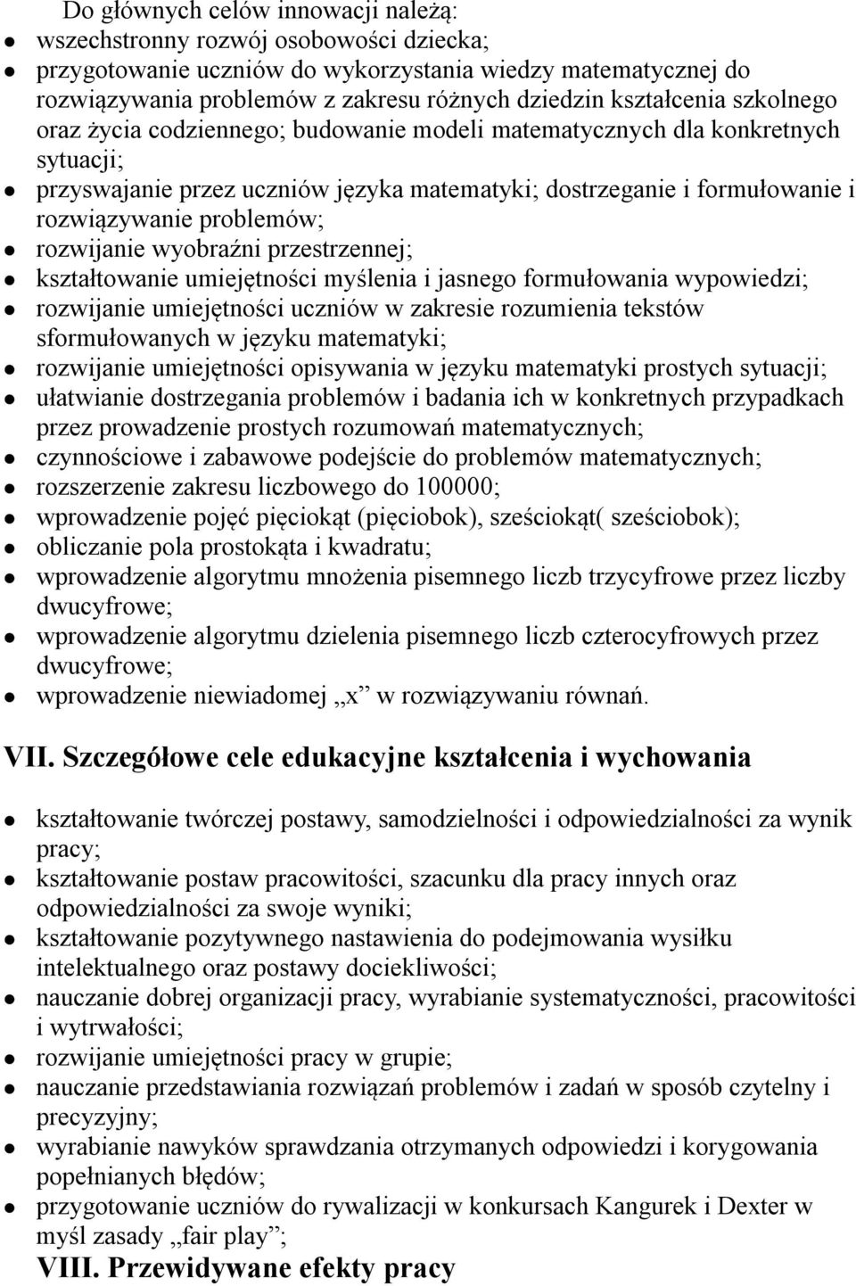 problemów; rozwijanie wyobraźni przestrzennej; kształtowanie umiejętności myślenia i jasnego formułowania wypowiedzi; rozwijanie umiejętności uczniów w zakresie rozumienia tekstów sformułowanych w