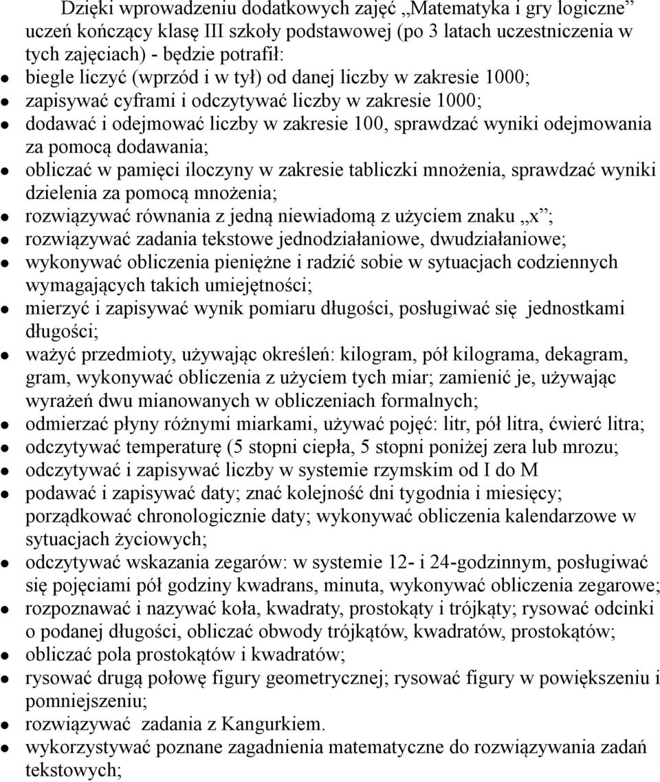 pamięci iloczyny w zakresie tabliczki mnożenia, sprawdzać wyniki dzielenia za pomocą mnożenia; rozwiązywać równania z jedną niewiadomą z użyciem znaku x ; rozwiązywać zadania tekstowe