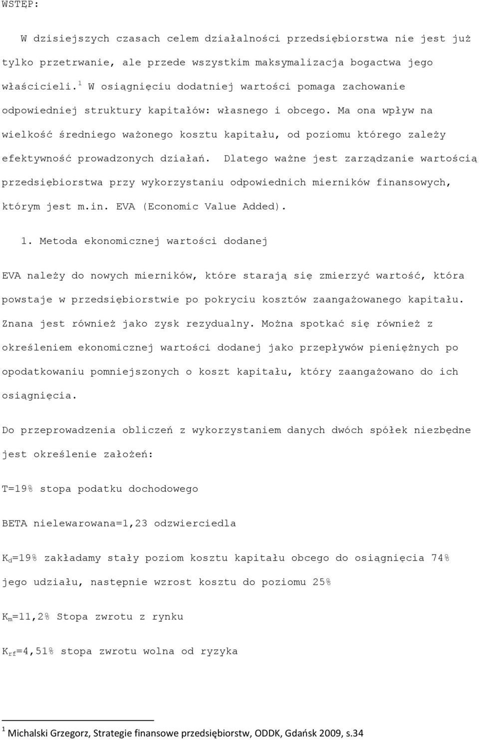 Ma ona wpływ na wielkość średniego ważonego kosztu kapitału, od poziomu którego zależy efektywność prowadzonych działań.