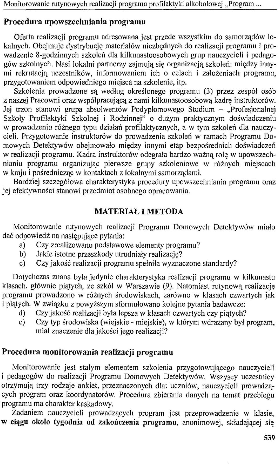 Nasi lokalni partnerzy zajmują się organizacją szkoleń: między innymi rekrutacją uczestników, informowaniem ich o celach i założeniach programu, przygotowaniem odpowiedniego miejsca na szkolenie, itp.