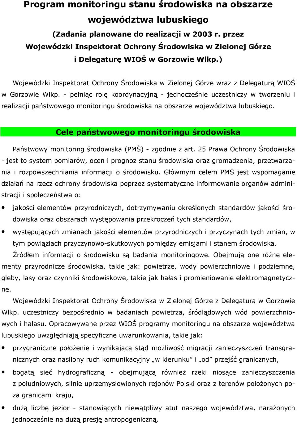 - pełniąc rolę koordynacyjną - jednocześnie uczestniczy w tworzeniu i realizacji państwowego monitoringu środowiska na obszarze województwa lubuskiego.